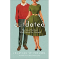 Outdated: Find Love That Lasts When Dating Has Changed