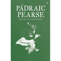 Padraic Pearse: The Collected Works