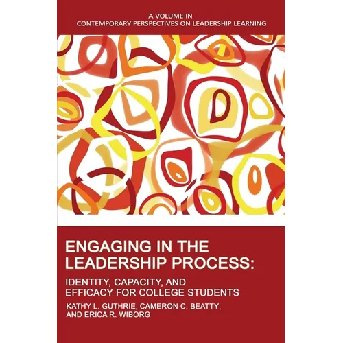 Engaging in the Leadership Process: Identity, Capacity, and Efficacy for College Students