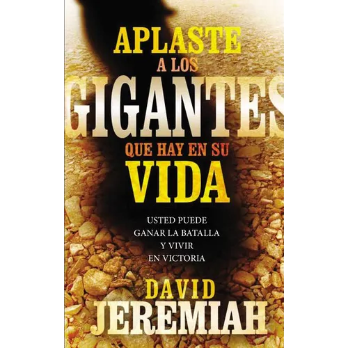 El Aplaste a Los Gigantes Que Hay En Su Vida: Usted Puede Ganar La Batalla Y Vivir En Victoria