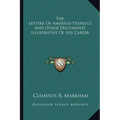 The Letters Of Amerigo Vespucci And Other Documents Illustrative Of His Career