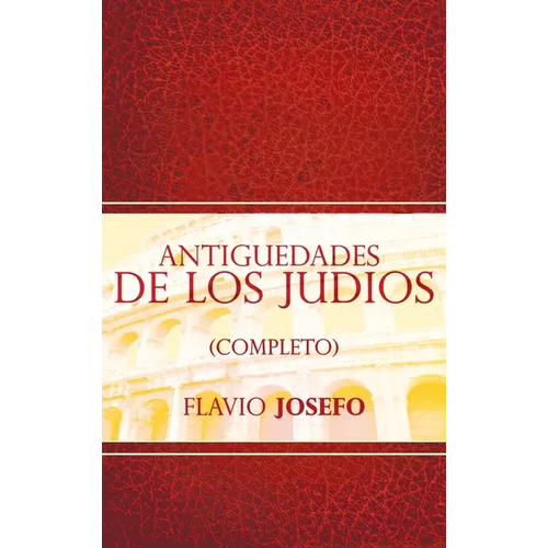 Antiguedades de Los Judios (Completo) / Jewish Antiques (Spanish Edition)