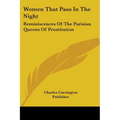 Women That Pass In The Night: Reminiscences Of The Parisian Queens Of Prostitution