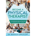 Become a Physical Therapist: A Comprehensive Step-by-Step Guide for Aspiring Physical Therapists