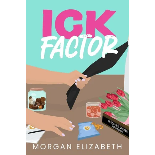Ick Factor: A Fake Dating Workplace Revenge Romance