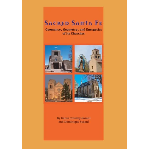 Sacred Santa Fe: Geomancy, Geometry, and Energetics of its Churches