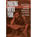 Printing Nueva York: Spanish-Language Print Culture, Media Change, and Democracy in the Late Nineteenth Century
