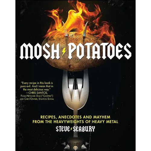 Mosh Potatoes: Recipes, Anecdotes, and Mayhem from the Heavyweights of Heavy Metal