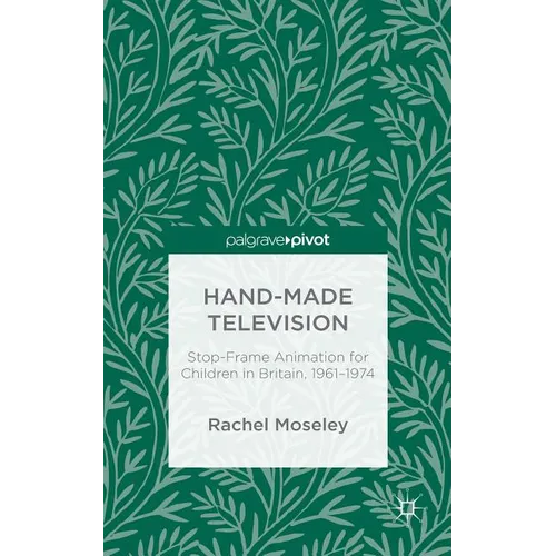 Hand-Made Television: Stop-Frame Animation for Children in Britain, 1961-1974