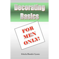 Decorating Basics For Men Only!