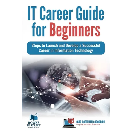 IT Career Guide for Beginners: Steps to Launch and Develop a Successful Career in Information Technology