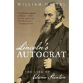 Lincoln's Autocrat: The Life of Edwin Stanton