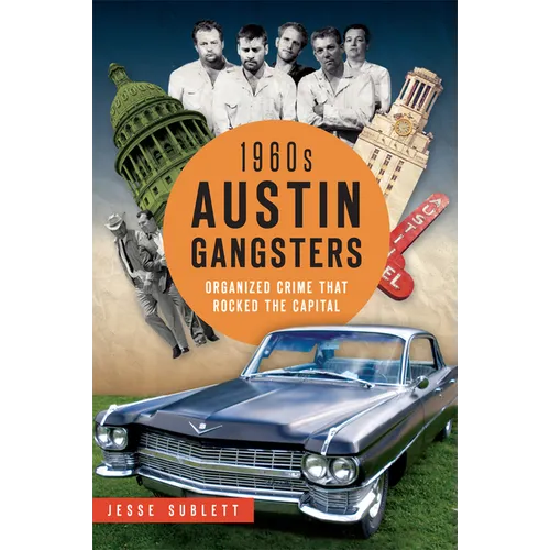 1960s Austin Gangsters: Organized Crime That Rocked the Capital
