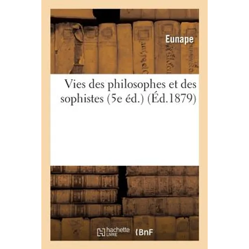 Vies Des Philosophes Et Des Sophistes (5e Éd.)