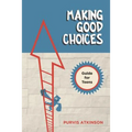 Making Good Choices: A Guide for Teens