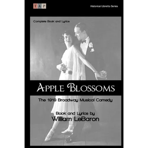 Apple Blossoms: The 1919 Broadway Musical Comedy: Complete Book and Lyrics