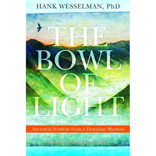 The Bowl of Light: Ancestral Wisdom from a Hawaiian Shaman