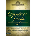 Gramática Griega: Sintaxis del Nuevo Testamento - Segunda Edición Con Apéndice