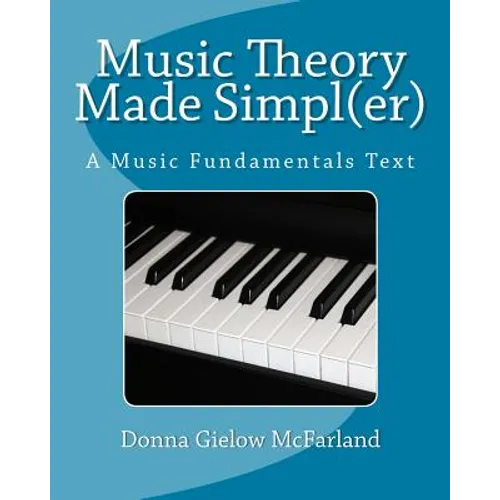 Music Theory Made Simpl(er): A Music Fundamentals Text