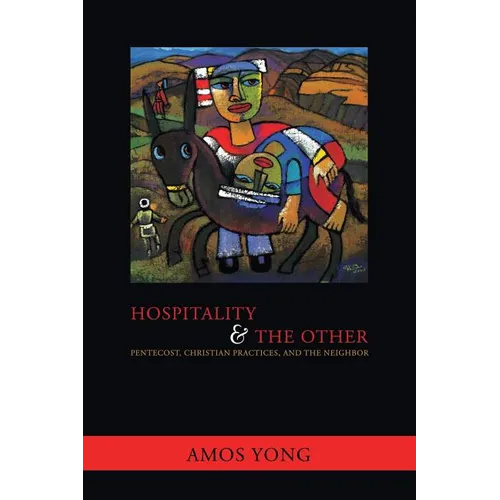 Hospitality and the Other: Pentecost, Christian Practices, and the Neighbor