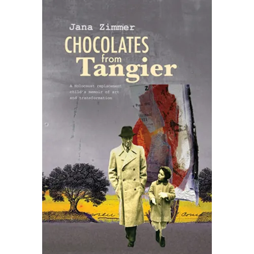 Chocolates from Tangier: A Holocaust Replacement Child's Memoir of Art and Transformation