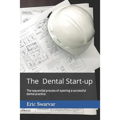 The Dental Start-up: The sequential process of opening a successful dental practice.