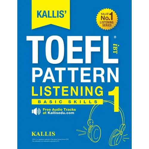 KALLIS' TOEFL iBT Pattern Listening 1: Basic Skills (College Test Prep 2016 + Study Guide Book + Practice Test + Skill Building - TOEFL iBT 2016)