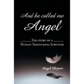 And he called me Angel: The story of a Human Trafficking Survivor