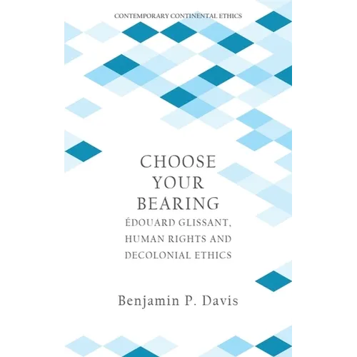 Choose Your Bearing: Édouard Glissant, Human Rights and Decolonial Ethics