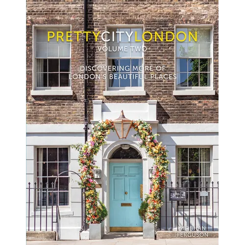 Prettycitylondon Volume Two: Discovering More of London's Beautiful Places