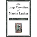The Large Catechism of Martin Luther