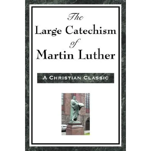 The Large Catechism of Martin Luther