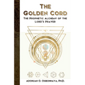 The Golden Cord: The Prophetic Alchemy of the Lord's Prayer
