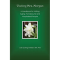 Visiting Mrs. Morgan: A Handbook for Visiting Aging, Homebound and Hospitalized People