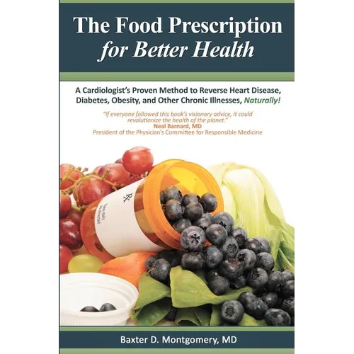 The Food Prescription for Better Health: A Cardiologists Proven Method to Reverse Heart Disease, Diabetes, Obesity, and Other Chronic Illnesses Natura