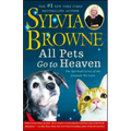 All Pets Go to Heaven: The Spiritual Lives of the Animals We Love
