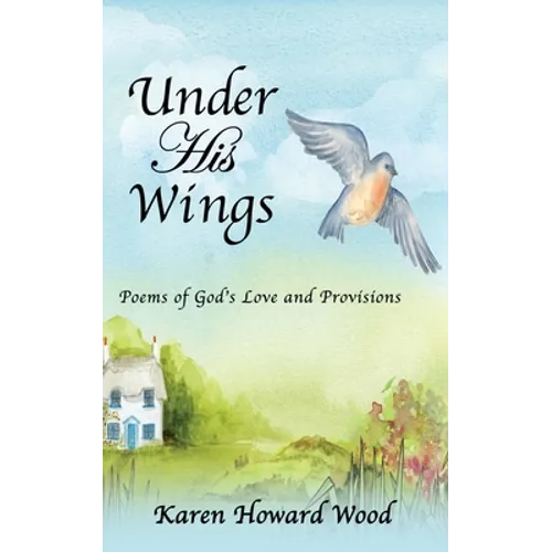 Under His Wings: Poems of God's Love and Provisions