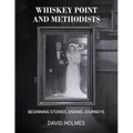 Whiskey Point and Methodists: Beginning stories, Ending Journeys