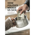 How Politics Makes Us Sick: Neoliberal Epidemics