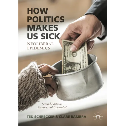 How Politics Makes Us Sick: Neoliberal Epidemics