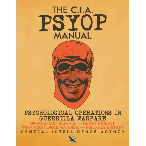 The CIA PSYOP Manual - Psychological Operations in Guerrilla Warfare: Updated 2017 Release - Newly Indexed - With Additional Material - Full-Size Edit