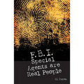 FBI Special Agents Are Real People: True Stories From Everyday Life Of FBI Special Agents