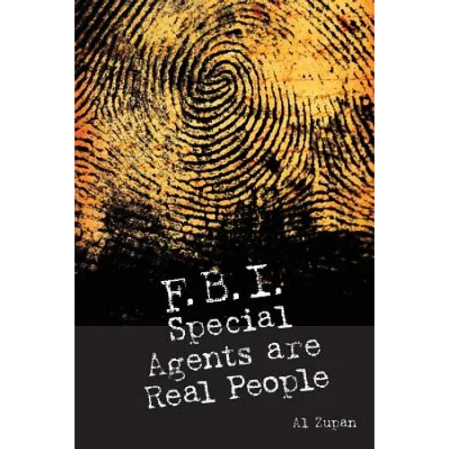 FBI Special Agents Are Real People: True Stories From Everyday Life Of FBI Special Agents
