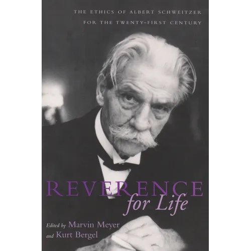 Reverence For Life: The Ethics of Albert Schweitzer for the Twenty-First Century