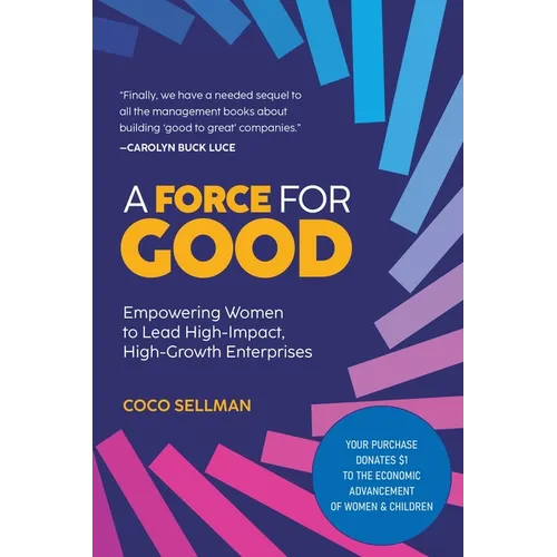 A Force for Good: Empowering Visionary Women to Lead High-Impact, High-Growth Enterprises