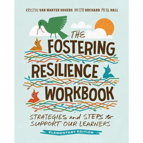 The Fostering Resilience Workbook: Strategies and Steps to Support Our Learners, Elementary Edition