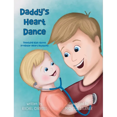 Daddy's Heart Dance: Teaching Kids About Irregular Heart Rhythms