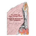 The ADHD and Abuse-Damaged Brain: A Guide for Survivors and Their Companions