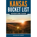 Kansas Bucket List Adventure Guide