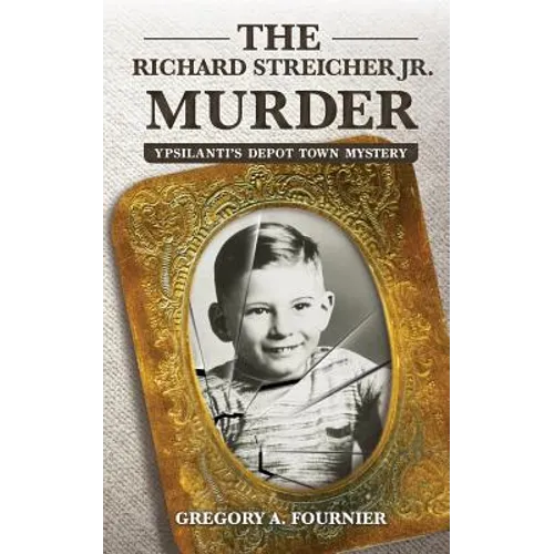 The Richard Streicher Jr. Murder: Ypsilanti's Depot Town Mystery